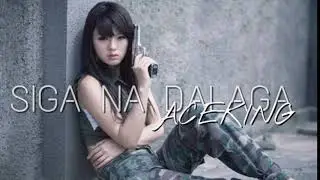 SIGA NA DALAGA - ACEKING(DALAGA ARVEY)