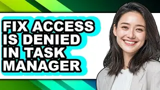 How to Fix Access Is Denied in Task Manager (full Guide)