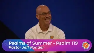 PSALMS OF SUMMER - PSALM 119 | PASTOR JEFF PONDER  |  THE CHURCH AT BUSHLAND
