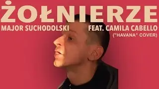 Major Suchodolski feat. Camila Cabello - Żołnierze (