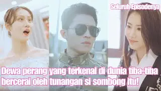Dewa perang yang terkenal di dunia tiba-tiba bercerai oleh tunangan si sombong itu!