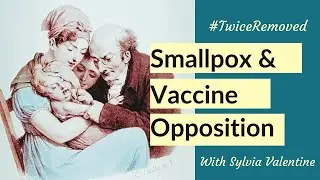 A History of Smallpox and Vaccine Opposition