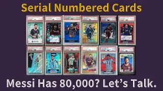 Let's Talk About Serial Numbered Soccer Cards | Messi Has 80,000???