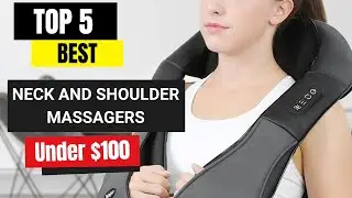 Top 5 Best Neck and Shoulder Massagers under $100 | Best massager for neck and shoulder pain