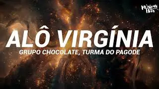 Grupo Chocolate, Turma do Pagode - Al&ocirc; Virg&iacute;nia (Letra)