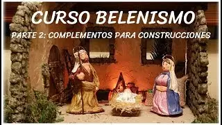 CURSO BELENISMO_PARTE 2: COMPLEMENTOS PARA CONSTRUCCIONES