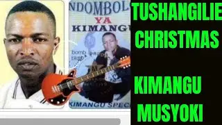 TUSHANGILIE CHRISTMAS DECEMBER KIJANA MUSYOKI KIMANGU
