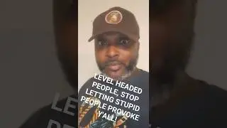 Level headed people stop letting stupid people provoke yall