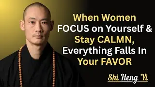 When Women FOCUS on Yourself & Stay CALMN, Everything Falls In Your FAVOR: SHI HENG YI