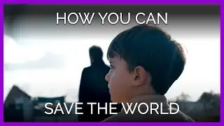 How You Can Save the World