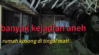 MENGUNGKAP RUMAH KOSONG DI TINGAL MATI‼️KONON BANYAK GENDERUONYA