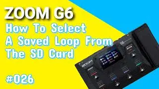 #026 How To Select A Saved Loop From The SD Card ZOOM G6