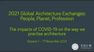2021 Global Architecture Exchanges: Impacts of COVID-19 on architecture  - Topic 4, Session 1 of 2