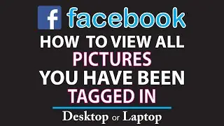 How To  Find All Pictures You Have Been Tagged In On Facebook | PC |