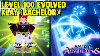 LVL 100 EVOLVED KLAY (BACHERLOR) UNIT IN ANIME ADVENTURE!