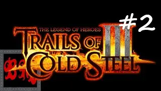 Let's Play The Legend of Heroes: Trails of Cold Steel III - Part 2