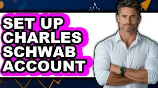 How to Set Up Charles Schwab Account (Full Guide)