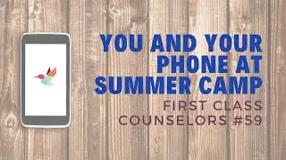 You and Your Phone at Summer Camp - First Class Counselors #59