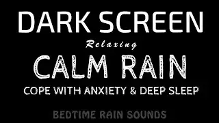 Cope with Anxiety! Calming RAIN Sounds (No Thunder) for Easy Deep Sleep | Black Screen ASMR