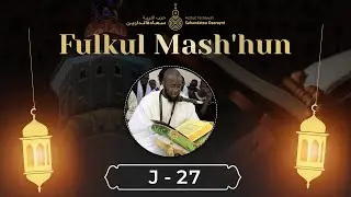 Fulkul Mash&rsquo;hun 2025 : Hizbut Tarbiyyah Sahandatou Daarayni &ndash; Jour 27 en Direct