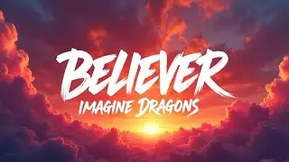Believer &ndash; Imagine Dragons (Lyrics) | Ultimate Motivational Rock Song | Official HD Video