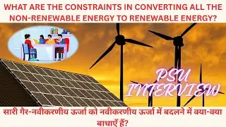 WHAT ARE THE CONSTRAINTS IN CONVERTING ALL THE NON-RENEWABLE ENERGY TO RENEWABLE ENERGY