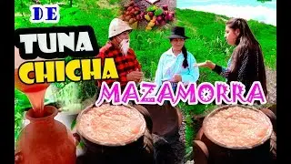 PASÑATO:  COMO PREPARAR MAZAMORRA Y CHICHA DE TUNA  AYACUCHO