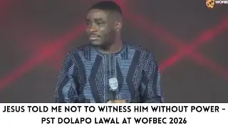How I Received Power To Minister the Gospel | Pst Dolapo Lawal @ WOFBEC 2026 | Powerful Sermon