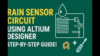 🌧️ Rain Sensor Circuit Using Altium Designer: Step-by-Step Guide! 🛠️