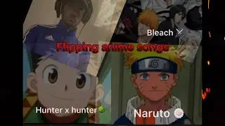 Flipping 3 anime songs into Drill beat( Naruto-HunterxHunter-bleach)