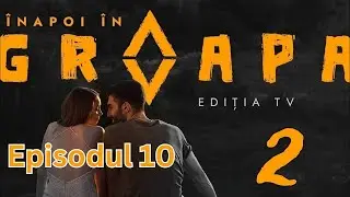 &Icirc;napoi &icirc;n Groapa - Episodul 10 (2024) - ankalavel anglal
