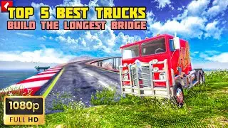 BUILD THE LONGEST BRIDGE WITH TOP 5 BEST TRANSPORTER TRUCK | OFF THE ROAD HD OPEN WORLD DRIVING GAME
