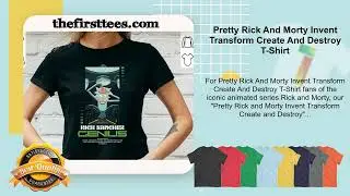 Pretty Rick And Morty Invent Transform Create And Destroy T-Shirt