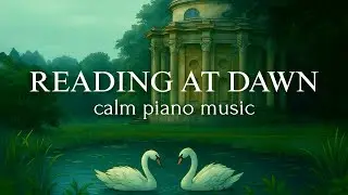 Study & Reading Music &ndash; 3 Hours of Elegant Piano at Dawn🦢