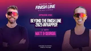 #EP 50 | Beyond The Finish Line 2025 Wrapped