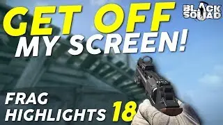 GET OFF MY SCREEN! - Frag Highlights #18 (Black Squad)