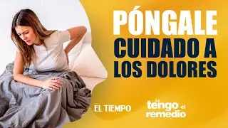 Cuidado con los dolores: podrían ser señal de algo grave | Le tengo el remedio