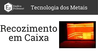 Recozimento em Caixa | Recozimento em Atmosfera Controlada | Aula 23