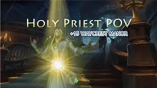 Holy Priest POV / +15 Waycrest Manor  (+2 Key) / Season 4 / World of Warcraft Mythic Dungeon 8.3