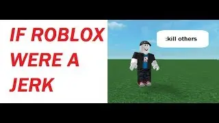 If Roblox Was a Jerk