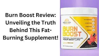 Burn Boost Review: Unveiling the Truth Behind This Fat-Burning Supplement!