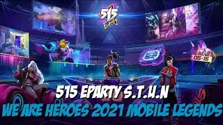 515 EPARTY | S.T.U.N WE ARE HEROES 2021 | MOBILE LEGENDS