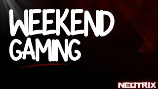LIVE NOW!  Weekend Gaming!