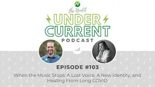 Ep 103: When the Music Stops: A Lost Voice, A New Identity, and Healing From Long COVID