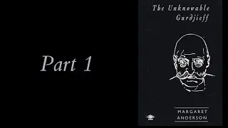 Margaret Anderson - The Unknowable Gurdjieff (Part 1 | ch.1-2)