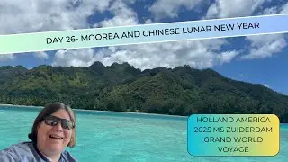 Holland America Grand Voyage 2025- Moorea and the Chinese Lunar New Year