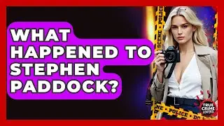 What Happened To Stephen Paddock? - True Crime Lovers