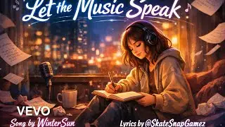 Let the Music Speak &mdash; Emotional Indie Pop Song (Lyrics by @SkateSnapGamez) | WinterSun
