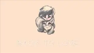 Vylet Pony- Back To Love (PonyFireStone Remix)