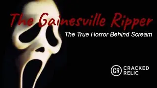 The Gainesville Ripper: The True Horror Behind Scream | Cracked Relic